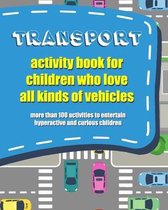 Transport Activity Book for Children Who Love All Kind of Vehicles