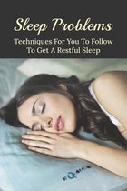 Sleep Problems: Techniques For You To Follow To Get A Restful Sleep