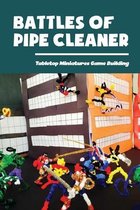 Battles Of Pipe Cleaner: Tabletop Miniatures Game Building