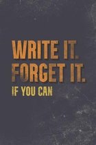 Read It. Write It. Forget It. If You Can.- Write It. Forget It. If You Can.
