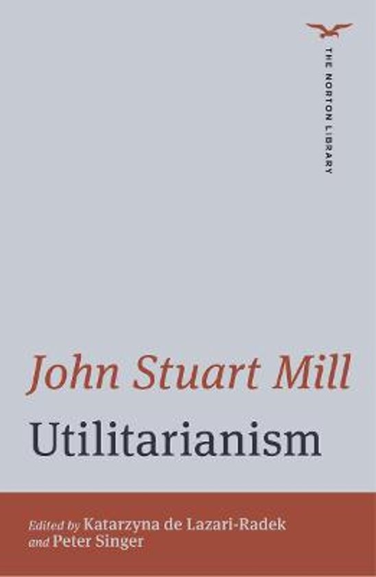 Titre: John Stuart Mill Utilitarianism, édité par Katarzyna de Lazari-Radek et Peter Singer. The Norton Library.