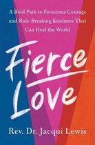 Fierce Love: A Bold Path to Finding It in Yourself and Building It for Humanity