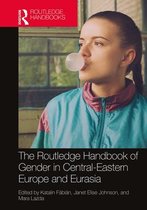 Routledge Handbooks of Gender and Sexuality - The Routledge Handbook of Gender in Central-Eastern Europe and Eurasia