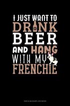 I Just Want To Drink Beer & Hang With My Frenchie