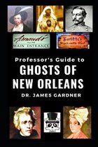 Professor's Guide to the Ghosts of New Orleans