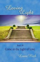 Loving Light Books- Loving Light Book 19, Come to the Light of Love