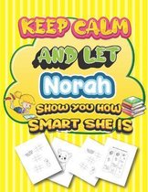keep calm and let Norah show you how smart she is