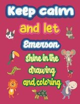 keep calm and let Emerson shine in the drawing and coloring