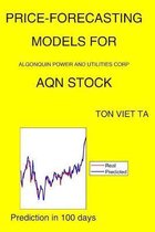 Price-Forecasting Models for Algonquin Power & Utilities Corp. AQN Stock