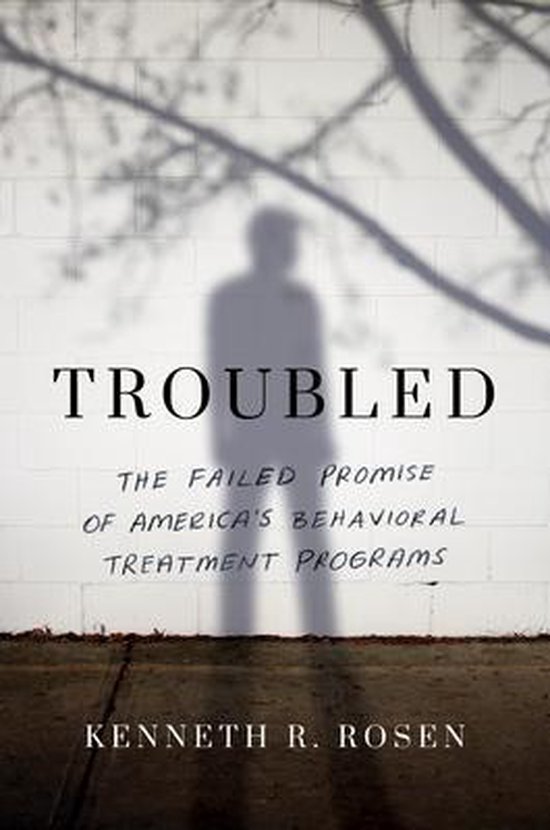 Troubled The Failed Promise of Americas Behavioral Treatment ... - cover