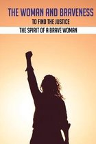 The Woman And Braveness To Find The Justice: The Spirit Of A Brave Woman