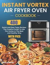 Instant Vortex Air Fryer Oven Cookbook: 400 Quick and Easy Tasty Recipes (With Pics)