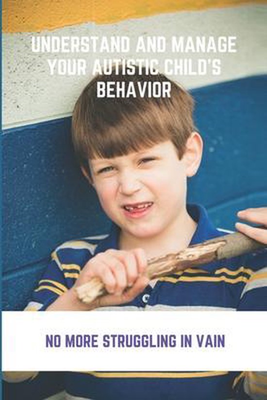 Understand And Manage Your Autistic Child's Behavior - cover
