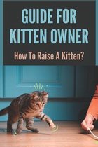 Guide For Kitten Owner: How To Raise A Kitten?