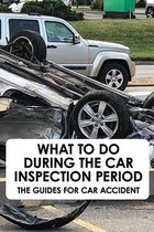 What To Do During The Car Inspection Period: The Guides For Car Accident