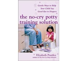 The No-Cry Potty Training Solution: Gentle Ways to Help Your Child Say Good-Bye to Diapers : Gentle Ways to Help Your Child Say Good-Bye to Diapers: Gentle Ways to Help Your Child Say Good-Bye to Diapers