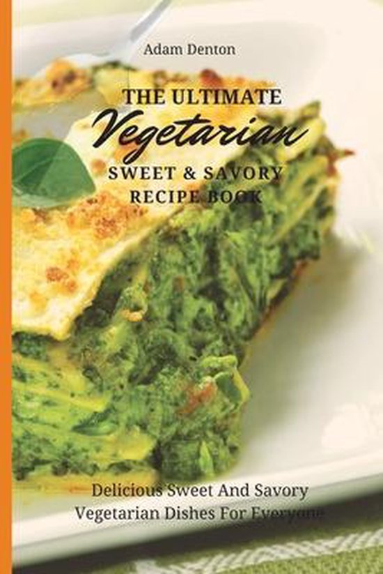The Ultimate Vegetarian Sweet & Savory Recipe Book - cover
