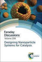 Designing Nanoparticle Systems for Catalysis: Faraday Discussion 208
