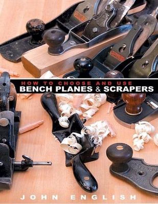 How to Choose and Use Bench Planes & Scrapers, John English