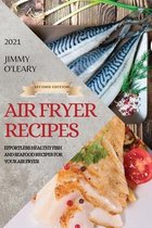 Air Fryer Recipes 2021 - Second Edition