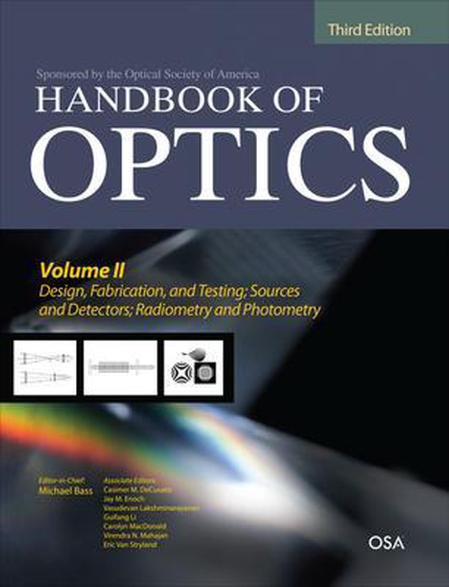 Handbook of Optics, Third Edition Volume II: Design, Fabrication and Testing, Sources and Detectors, Radiometry and Photometry - Michael Bass