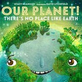 Our Universe- Our Planet! There's No Place Like Earth