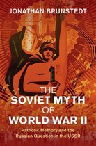 Studies in the Social and Cultural History of Modern Warfare-The Soviet Myth of World War II