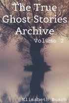 The True Ghost Stories Archive: Volume 2