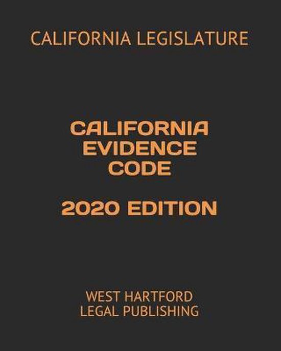 California Evidence Code 2020 Edition 9798690385439 California Legislature Boeken