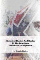 Historical Sketch And Roster Of The Louisiana 21st Infantry Regiment