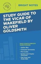 Bright Notes- Study Guide to The Vicar of Wakefield by Oliver Goldsmith