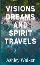 Visions, Dreams, and Spirit Travels