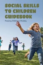 Social Skills To Children Guidebook: Passing Children's Anxiety