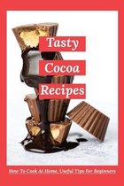 Tasty Cocoa Recipes: How To Cook At Home, Useful Tips For Beginners