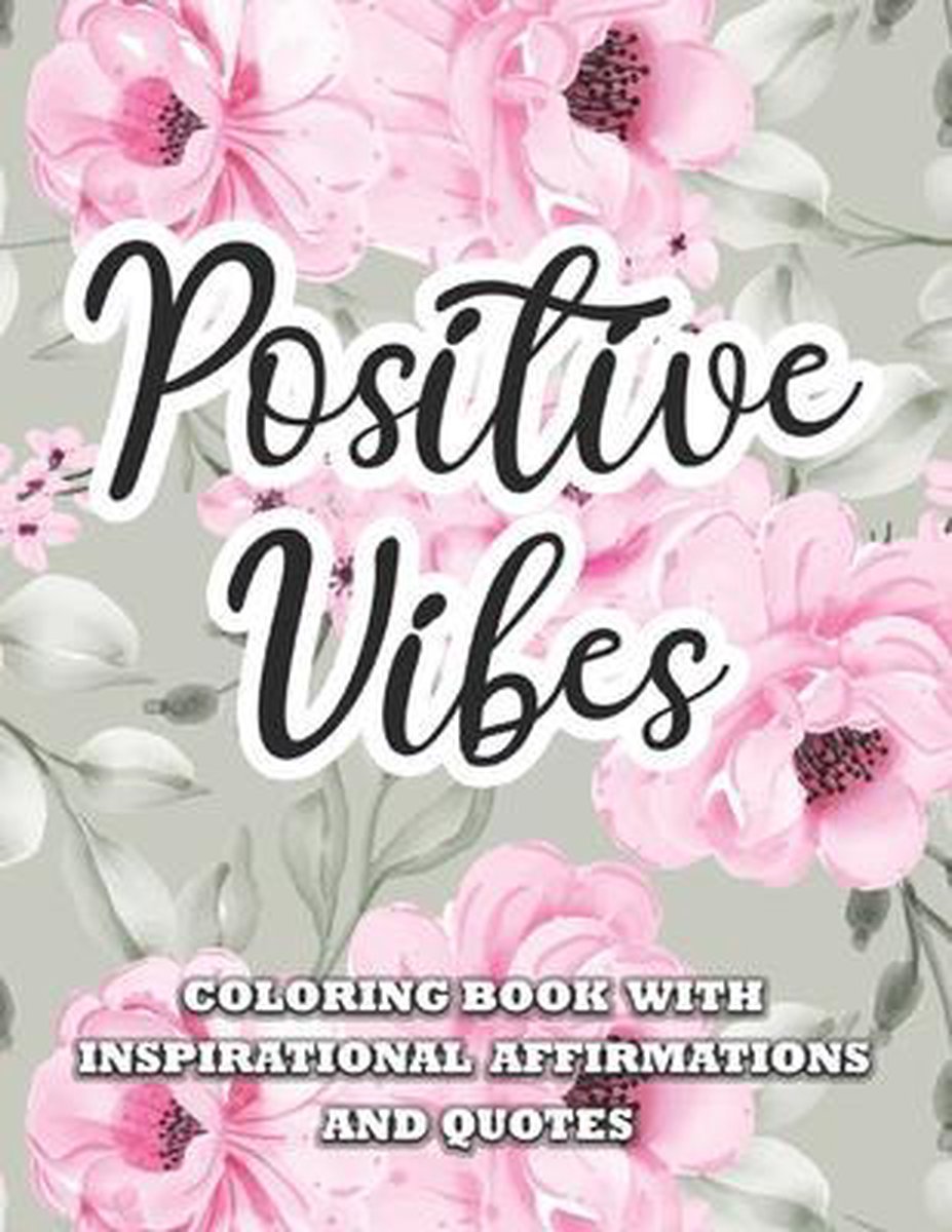 Positive Vibes Inspirational Affirmations and Quotes Coloring Book
