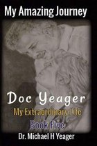 My Amazing Journey - Doc Yeager