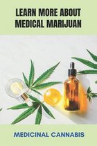 Learn More About Medical Marijuan: Medicinal Cannabis