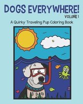 Dogs Everywhere!: Volume 1: A Quirky Traveling Pup Coloring Book