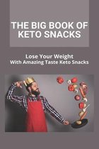 The Big Book Of Keto Snacks: Lose Your Weight With Amazing Taste Keto Snacks