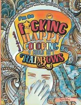 F*cking Happy Coloring Book For Adults: Funny And Dirty Adult Snarky Coloring Book with Hilarious Swearing Curse Words and Quotes for Stress Relieving & Relaxation
