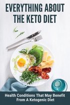 Everything About The Keto Diet: Health Conditions That May Benefit From A Ketogenic Diet