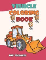 toddler coloring book: Things That Go Coloring Book, Cars, trains, tractors, Big and Simple Images for Tiny Hands, simple pictures of things that go