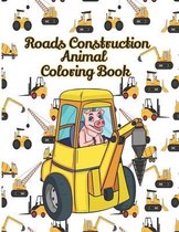 Roads Construction Animal Coloring Book: 30 Single-sided Illustrated Big Construction Coloring Book for Kids and Adults