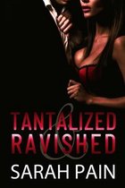 Tantalized & Ravished