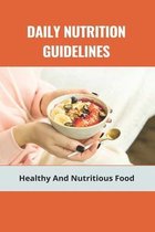 Daily Nutrition Guidelines: Healthy And Nutritious Food