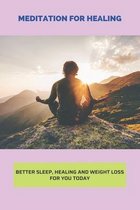 Meditation For Healing: Better Sleep, Healing And Weight Loss For You Today