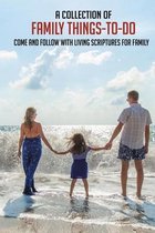 A Collection Of Family Things-To-Do: Come And Follow With Living Scriptures For Family