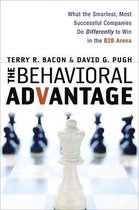 The Behavioral Advantage What the Smartest, Most Successful Companies Do Differently to Win in the B2B Arena