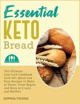 Essential Keto Bread: The Ultimate Low-Carb Cookbook with 50+ Quick and Easy Recipes to Make at Home