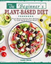 The Beginner's Plant Based Diet Cookbook